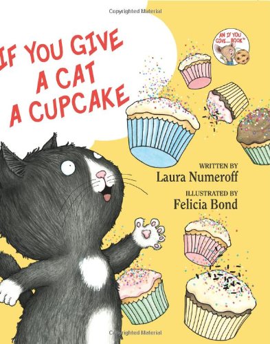 If You Give a Cat a Cupcake by Laura Numeroff  ,
