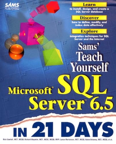 Teach Yourself Microsoft SQL Server 6.5 in 21 Days by Lance Mortensen