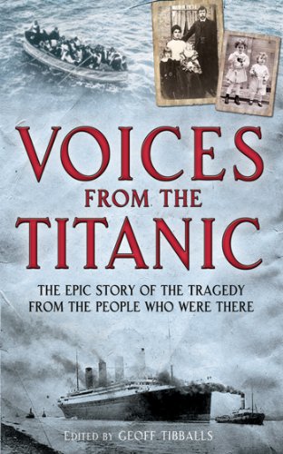 Voices from the Titanic: The Epic Story of the Tragedy from the People Who Were There by Geoff Tibballs