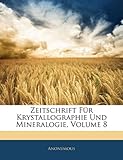 Zeitschrift Fr Krystallographie Und Mineralogie, Volume 8 - Anonymous