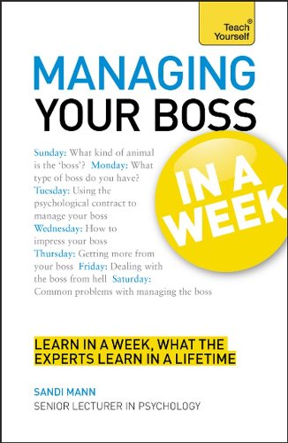 Managing Your Boss In a Week: A Teach Yourself Guide (Teach Yourself: Business) by Sandi Mann