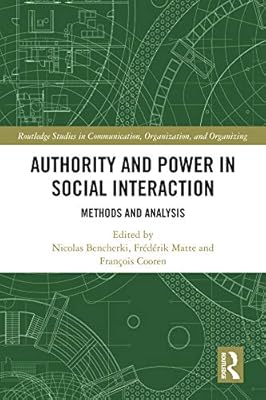 Authority and Power in Social Interaction: Methods and Analysis (Routledge Studies in Communication, Organization, and Organizing)