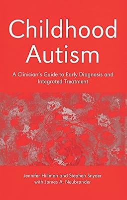 Childhood Autism: A Clinician's Guide to Early Diagnosis and Integrated Treatment