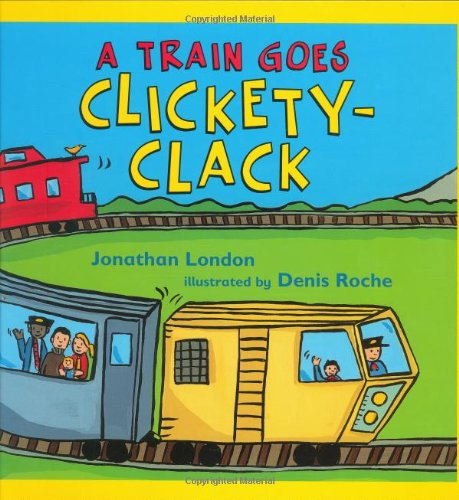A Train Goes Clickety-Clack by Denis Roche