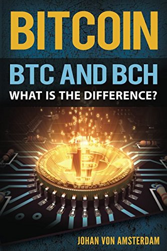 BITCOIN: BTC AND BCH: What is the difference? (Crypto currencies) by Johan von Amsterdam