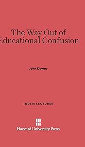 The Way Out of Educational Confusion (Inglis Lectures, 4)
