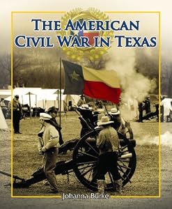 The American Civil War in Texas by Johanna Burke