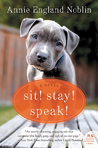 Sit! Stay! Speak!: A Novel by Annie England Noblin