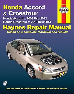 Honda Accord &amp; Crosstour: Honda Accord 2003 thru 2012 &amp; Honda Crosstour 2010 thru 2014