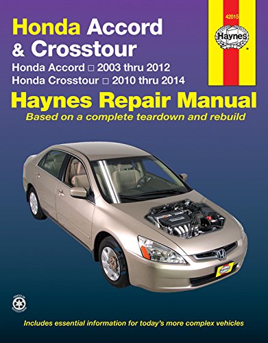 Honda Accord &amp; Crosstour: Honda Accord 2003 thru 2012 &amp; Honda Crosstour 2010 thru 2014 by Editors of Haynes Manuals
