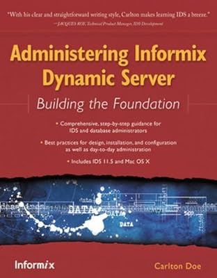 Administering Informix Dynamic Server: Building the Foundation
