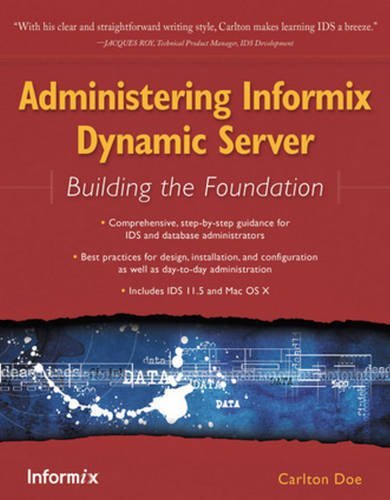 Administering Informix Dynamic Server: Building the Foundation by Carlton Doe