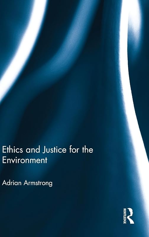 Ethics and Justice for the Environment by Adrian Armstrong