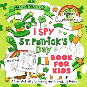 I Spy St. Patrick's Day Book for Kids Ages 2-5: A Fun Activity St. Patrick's Things & Other Cute Stuff Coloring and Guessing Game For Little Kids, Toddler and Preschool