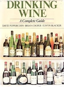 Drinking Wine: Complete Guide for the Buyer and Consumer by etc. Peppercorn, David