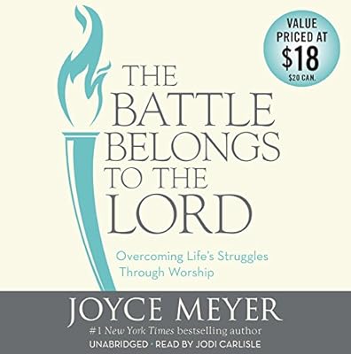 The Battle Belongs to the Lord: Overcoming Life S Struggles Through Worship