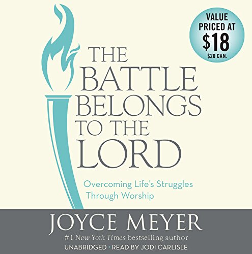 The Battle Belongs to the Lord: Overcoming Life S Struggles Through Worship by Joyce Meyer