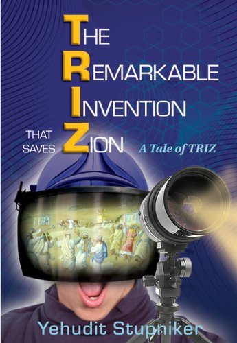 The Remarkable Invention That Saves Zion: A Tale of Triz by Yehudit Stupeniker