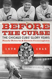Before the Curse: The Chicago Cubs' Glory Years, 1870-1945