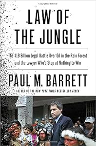Law of the Jungle: The $19 Billion Legal Battle Over Oil in the Rain Forest and the Lawyer Who'd Stop at Nothing to Win
