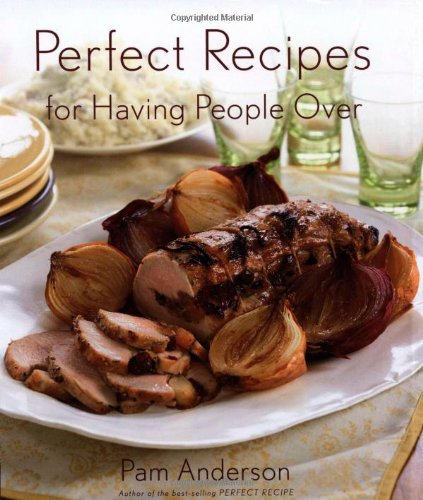 Perfect Recipes for Having People Over by Pam Anderson