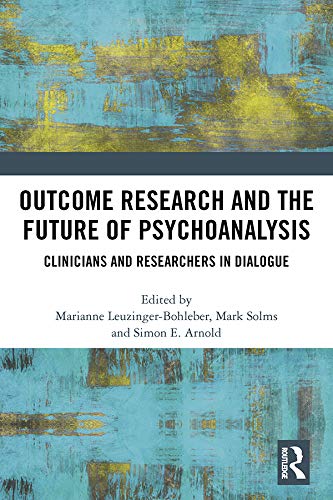 Outcome Research and the Future of Psychoanalysis: Clinicians and Researchers in Dialogue by Marianne Leuzinger-Bohleber