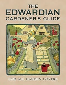 The Edwardian Gardener's Guide: For All Garden Lovers