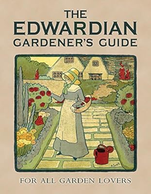 The Edwardian Gardener's Guide: For All Garden Lovers