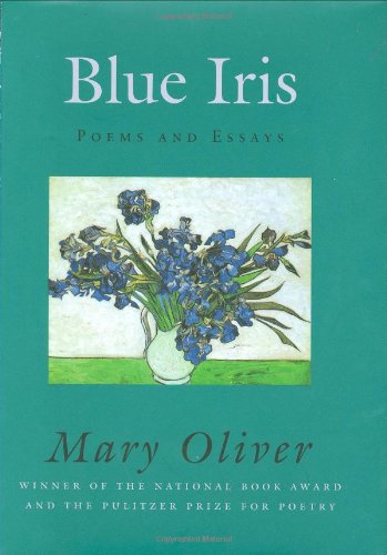 Blue Iris: Poems and Essays by Mary Oliver