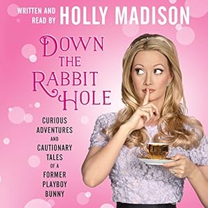 Down the Rabbit Hole: Curious Adventures and Cautionary Tales of a Former Playboy Bunny