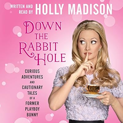 Down the Rabbit Hole: Curious Adventures and Cautionary Tales of a Former Playboy Bunny