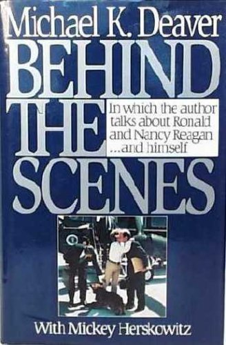 Behind the Scenes by Michael K. Deaver