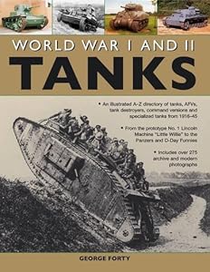 World War I and II Tanks: An illustrated A-Z directory of tanks, AFVs, tank destroyers, command versions and specialized tanks from 1916-45
