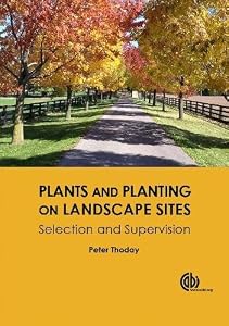 Plants and Planting on Landscape Sites: Selection and Supervision by Peter Thoday