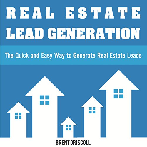 Real Estate Lead Generation: The Quick and Easy Way to Generate Real Estate Leads