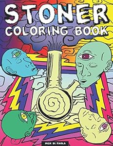 Stoner Coloring Book: A Psychedelic And Stoner Coloring Book For Adults Relaxation And Stress Relieving – Art For Stoners by Nick Di Paola