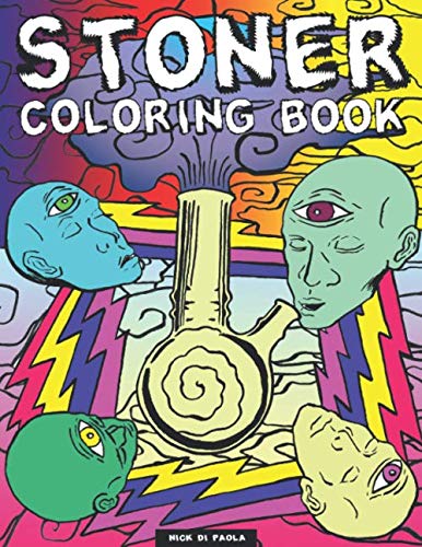 Stoner Coloring Book: A Psychedelic And Stoner Coloring Book For Adults Relaxation And Stress Relieving – Art For Stoners by Nick Di Paola