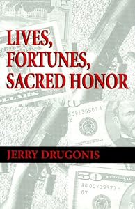 Lives, Fortunes, Sacred Honor by Jerry Drugonis