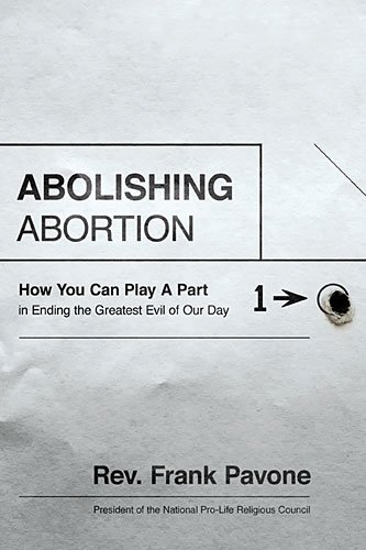 

Abolishing Abortion: How You Can Play a Part in Ending the Greatest Evil of Our Day