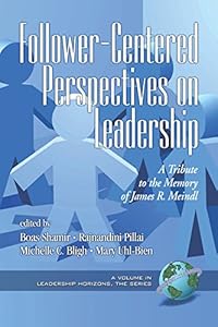 Follower-Centered Perspectives on Leadership: A Tribute to the Memory of James R. Meindl (PB) (Leadership Horizons)