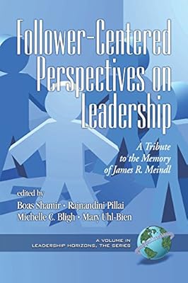 Follower-Centered Perspectives on Leadership: A Tribute to the Memory of James R. Meindl (PB) (Leadership Horizons)