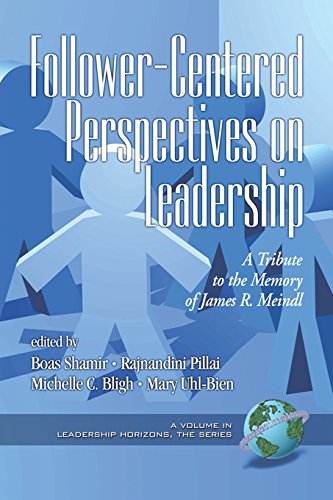 Follower-Centered Perspectives on Leadership: A Tribute to the Memory of James R. Meindl (PB) (Leadership Horizons) by Information Age Publishing