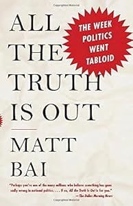 All the Truth Is Out: The Week Politics Went Tabloid