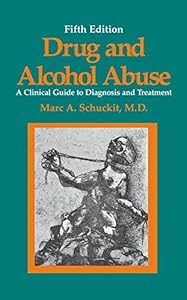 Drug and Alcohol Abuse: A Clinical Guide to Diagnosis and Treatment (Critical Issues in Psychiatry) by Marc A. Schuckit