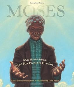 Moses: When Harriet Tubman Led Her People to Freedom (Caldecott Honor Book)