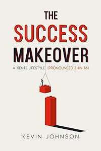 The Success Makeover: A Xente Lifestyle (Pronounced Zhin-Tā)