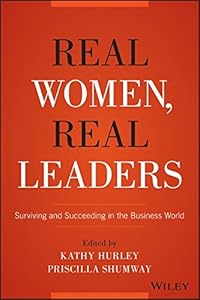 Real Women, Real Leaders: Surviving and Succeeding in the Business World by Kathleen Hurley