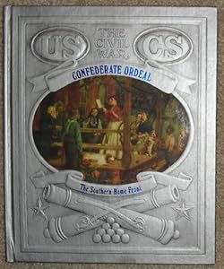 Confederate Ordeal: The Southern Home Front : The Civil War