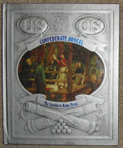 Confederate Ordeal: The Southern Home Front : The Civil War by Steven A. Channing