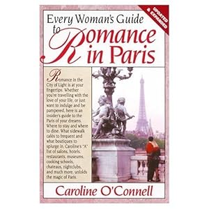Every Woman's Guide to Romance in Paris by Caroline O'Connell